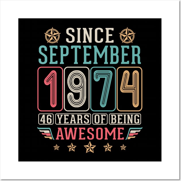 Since September 1974 Happy Birthday To Me You 46 Years Of Being Awesome Wall Art by DainaMotteut